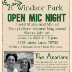 The Windsor Park Enlivenment Committee Presents Windsor Park Open Mic Night Poets! Musicians! Mimes! Storytellers! Actors! Magicians! Please Join Us! June 21st, 2026 from 6:00 pm until 9:00 pm at 6406 Linda Lane, 78723 BYOB/5 Minute Slots/Kids Welcomed Featured Artists: The Azarians, the dynamic father-son folk music duo of Ethand and Francis Azarian will be special guest fort the Father's Day event. See more about the artist here: https://ethanazarian.bandcamp.com/
